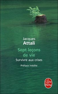 Jacques Attali - Sept Leçons de vie - Survivre aux crises