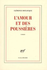 Clemence Boulouque - L'amour et des poussières