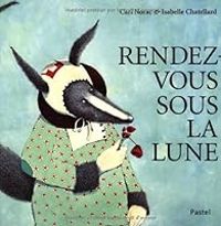 Carl Norac - Isabelle Chatellard - Rendez-vous sous la lune