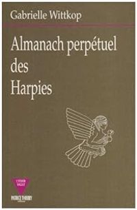 Gabrielle Wittkop Menardeau - Almanach perpétuel des Harpies