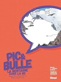 Isabelle Lazier - Philippe Peter - Nicolas Rouviere - Pic et Bulle : La montagne dans la BD