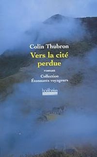 Colin Thubron - Vers la cité perdue