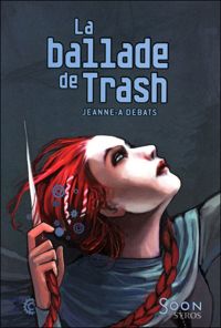 Couverture du livre La ballade de Trash - Jeanne A Debats