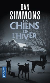 Dan Simmons - Les Chiens de l'hiver