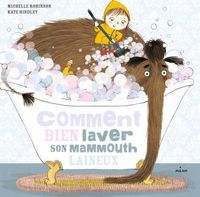 Michelle Robinson - Kate Hindley(Illustrations) - Comment bien laver son mammouth laineux