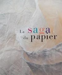 Pierre Marc De Biasi - Karine Douplitzky - La saga du papier