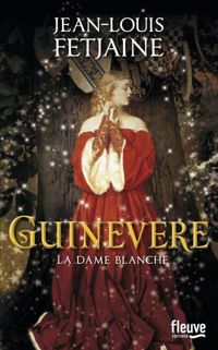 Couverture du livre Guinevere : La dame blanche - Jean Louis Fetjaine