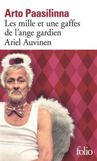 Arto Paasilinna - Les mille et une gaffes de l'ange gardien Ariel Auvinen