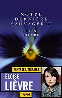 Loise Lievre - Notre dernière sauvagerie