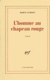 Hervé Guibert - L'Homme au chapeau rouge