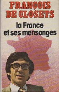 Francois De Closets - La France et ses mensonges