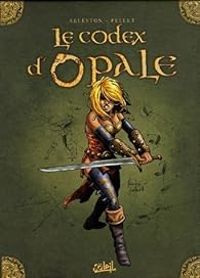 Couverture du livre Le codex d'Opale - Christophe Arleston - Philippe Pellet