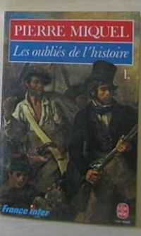 Pierre Miquel - Les oubliés de l'histoire