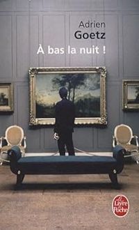 Couverture du livre A bas la nuit ! - Adrien Goetz