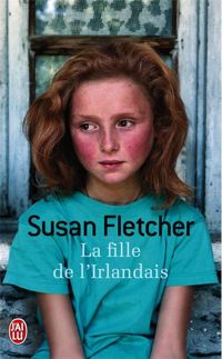 Couverture du livre La fille de l'Irlandais - Susan Fletcher