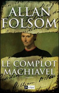 Couverture du livre Le complot Machiavel - Allan Folsom