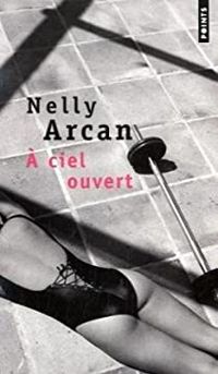 Couverture du livre A ciel ouvert - Nelly Arcan