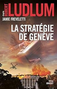 Robert Ludlum - Jamie Freveletti - La stratégie de Genève