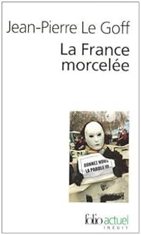 Jean Pierre Le Goff - La France morcelée