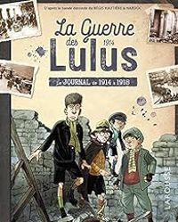 Couverture du livre La guerre des Lulus : Le journal de 1914 à 1918 - Regis Hautiere - Carine Girac Marinier - Jean Paul Viard