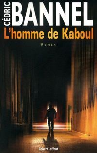 Cédric Bannel - L'Homme de Kaboul