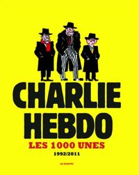 Collectif - Les 1000 Unes de Charlie Hebdo. 1992-2011