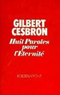 Gilbert Cesbron - Huit paroles pour l'éternité