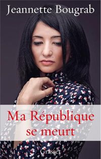 Jeannette Bougrab - Ma République se meurt