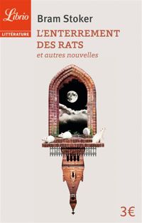 Bram Stoker - L'enterrement des rats : Et autres nouvelles