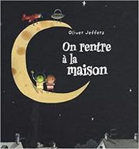 Oliver Jeffers - On rentre à la maison