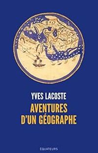 Yves Lacoste - Aventures d'un géographe