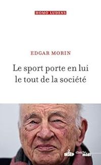 Couverture du livre Le sport porte en lui le tout de la société - Edgar Morin