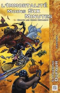 Couverture du livre L' Immortalite Moins Six Minutes - Catherine Dufour