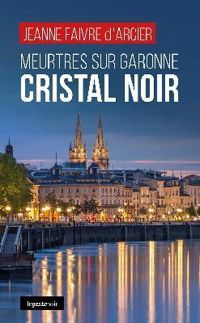 Couverture du livre Meurtres sur Garonne : Cristal noir - Jeanne Faivre Darcier