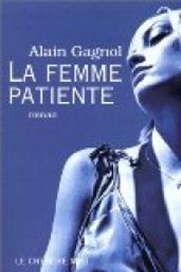 Couverture du livre La femme patiente - Alain Gagnol