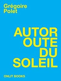 Gregoire Polet - Autoroute du soleil