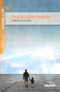 Vassilis Alexakis - Papa et autres nouvelles