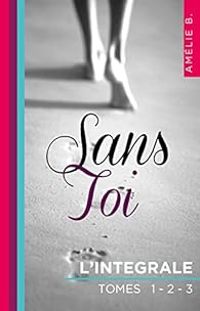 Couverture du livre Sans toi - Intégrale - Amelie B