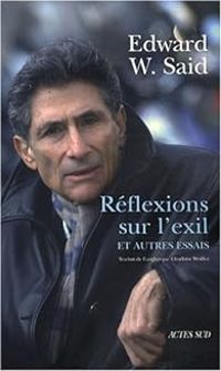 Edward W Said - Réflexions sur l'exil : Et autres essais