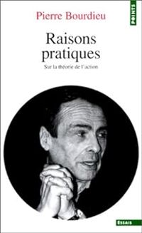 Pierre Bourdieu - Raisons pratiques : Sur la théorie de l'action