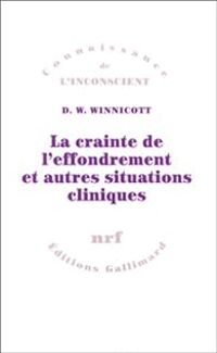 Donald W Winnicott - La crainte de l'effondrement et autres situations cliniques