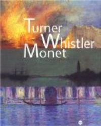 Couverture du livre Turner Whistler Monet - Katharine Lochnan