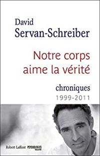 David Servan Schreiber - Notre corps aime la vérité 