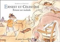 Gabrielle Vincent - Ernest et Célestine : Ernest est malade