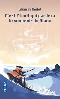 Couverture du livre C'est l'Inuit qui gardera le souvenir du blanc - Lilian Bathelot