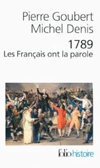 Pierre Goubert - Michel Denis - 1789 : Les Français ont la parole