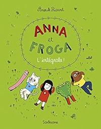 Couverture du livre Anna et Froga, Intégrale - Anouk Ricard