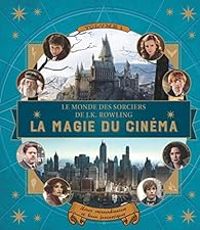 Jody Revenson - Le monde des sorciers de J.K. Rowling La magie du cinéma