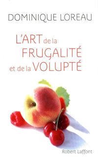 Dominique Loreau - L'Art de la frugalité et de la volupté