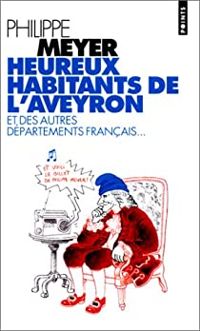 Couverture du livre Heureux habitants de l'Aveyron et des autres départements français - Philippe Meyer